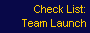 Check List: 
 Team Launch